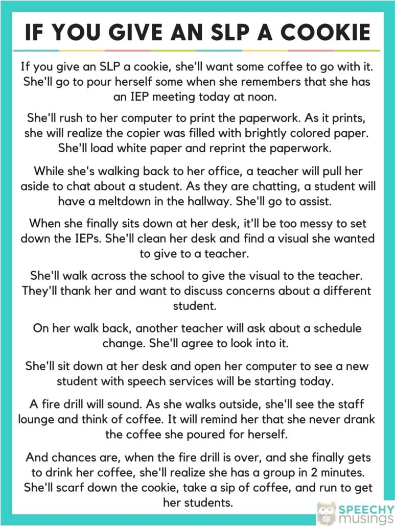 Printable "If You Give An SLP A Cookie" story describing an SLP's busy school day, from IEP meetings to fire drills.